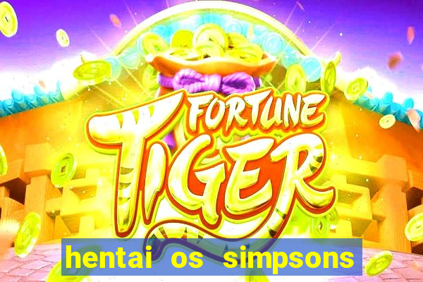 hentai os simpsons futebol e cerveja