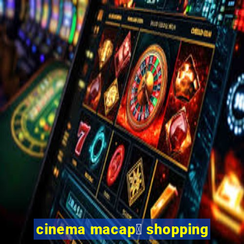 cinema macap谩 shopping