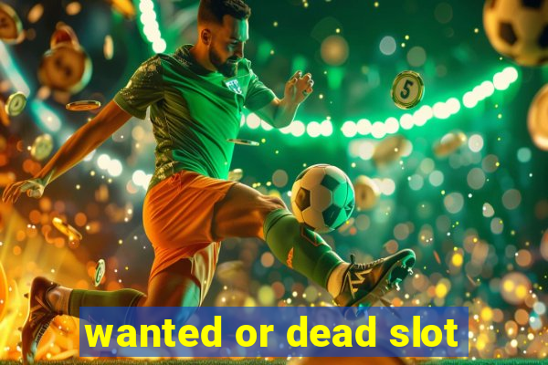 wanted or dead slot