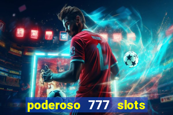 poderoso 777 slots paga mesmo