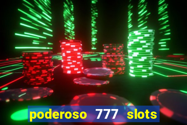 poderoso 777 slots paga mesmo