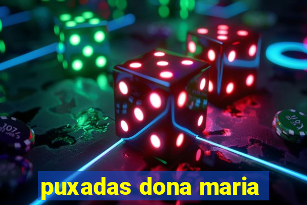 puxadas dona maria