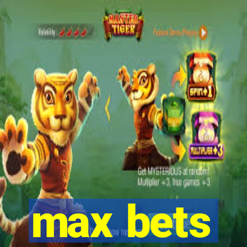 max bets