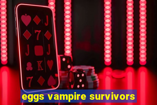 eggs vampire survivors