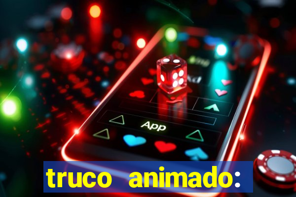 truco animado: truco online