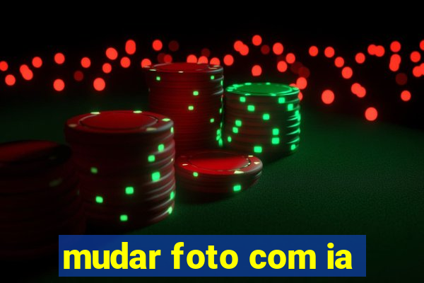 mudar foto com ia