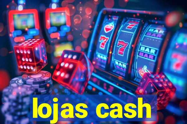 lojas cash