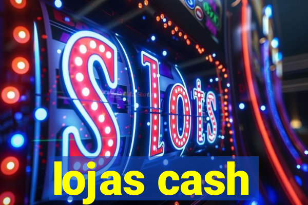 lojas cash