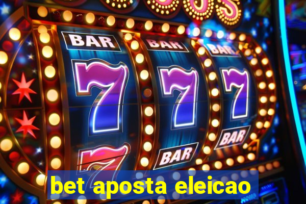 bet aposta eleicao