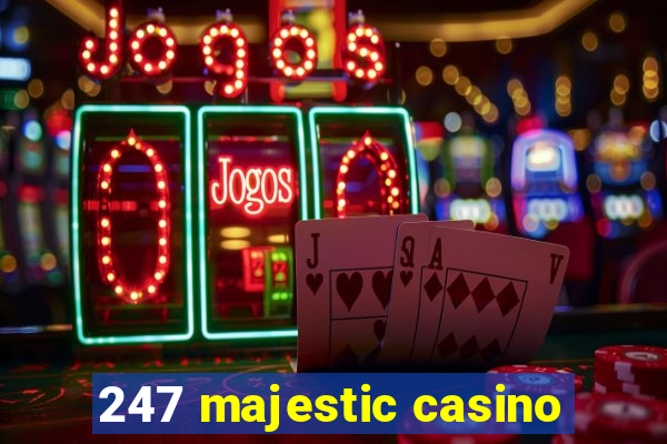 247 majestic casino