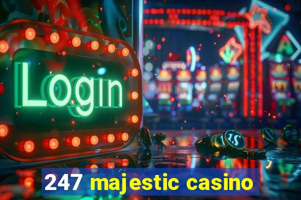 247 majestic casino