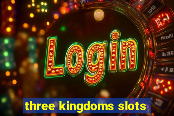 three kingdoms slots