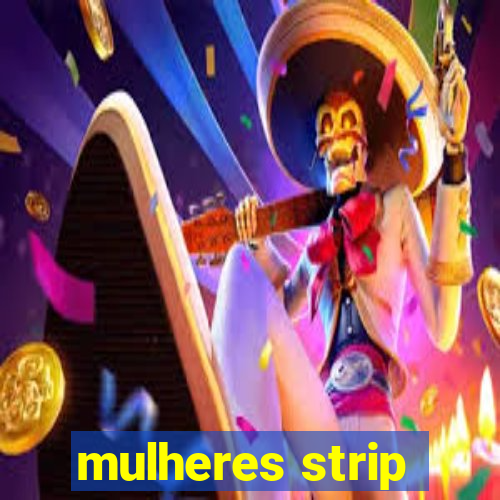 mulheres strip