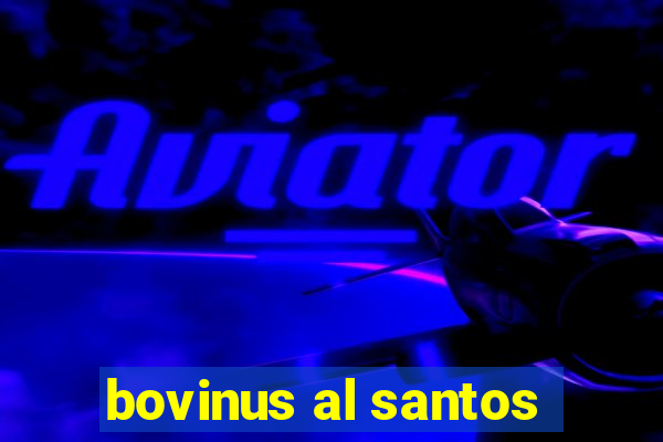 bovinus al santos