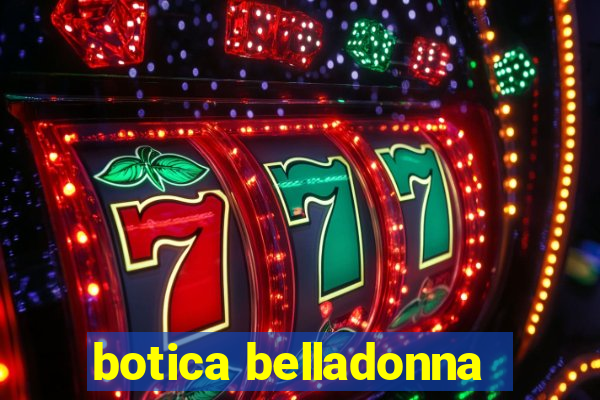 botica belladonna