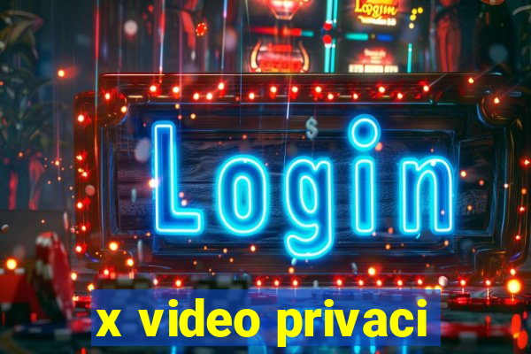 x video privaci