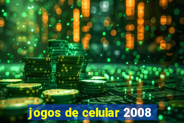 jogos de celular 2008