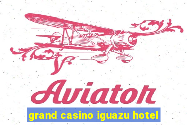 grand casino iguazu hotel