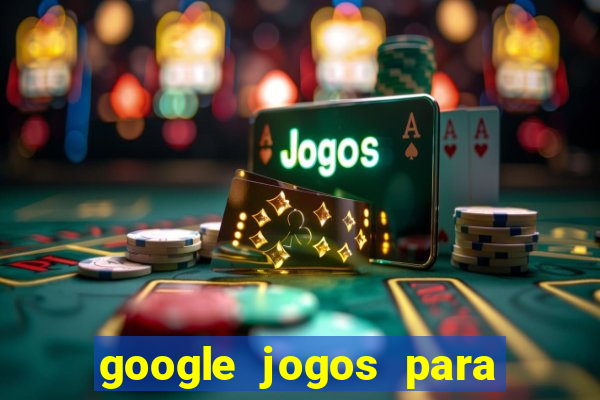 google jogos para ganhar dinheiro