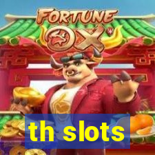 th slots