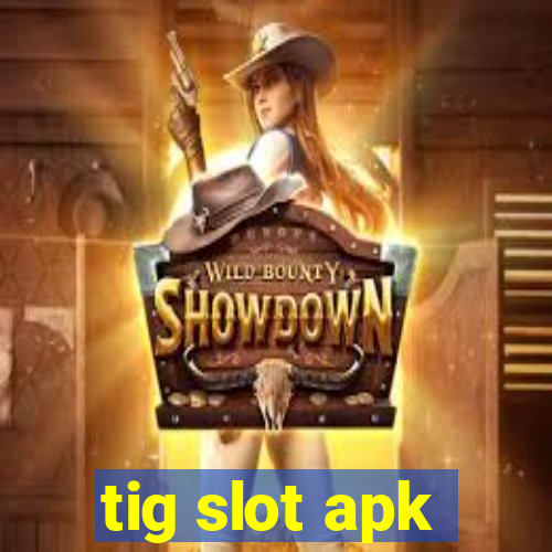 tig slot apk