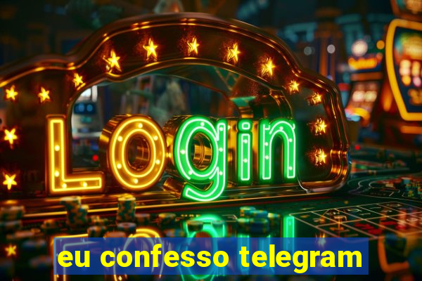 eu confesso telegram