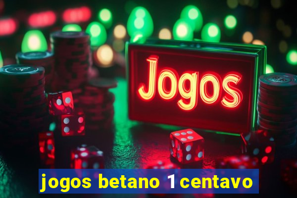 jogos betano 1 centavo