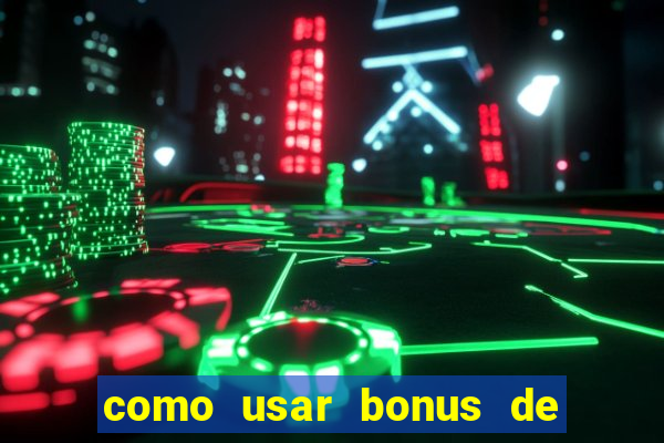 como usar bonus de cassino estrela bet