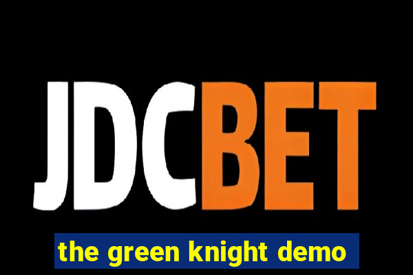 the green knight demo