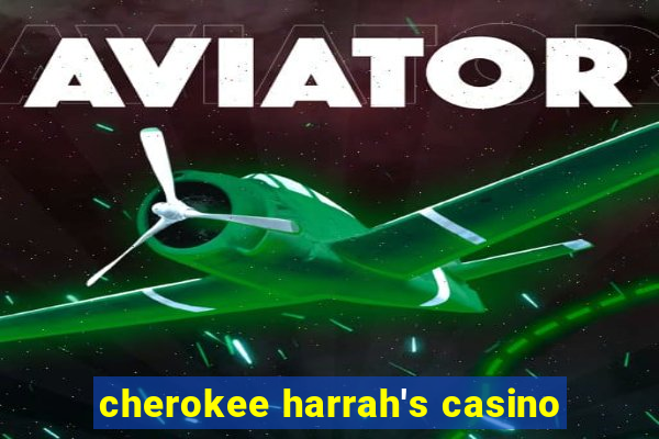 cherokee harrah's casino