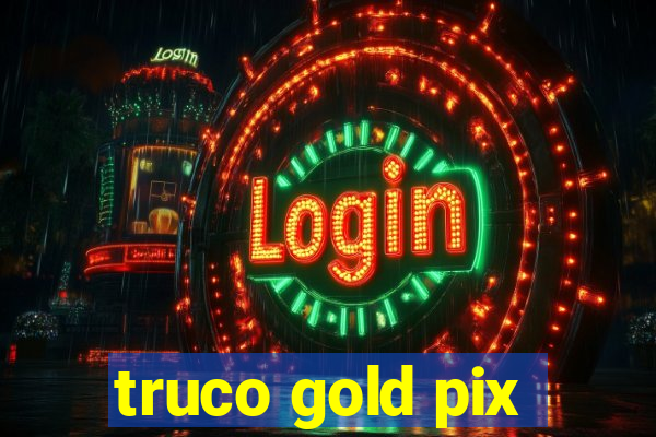 truco gold pix