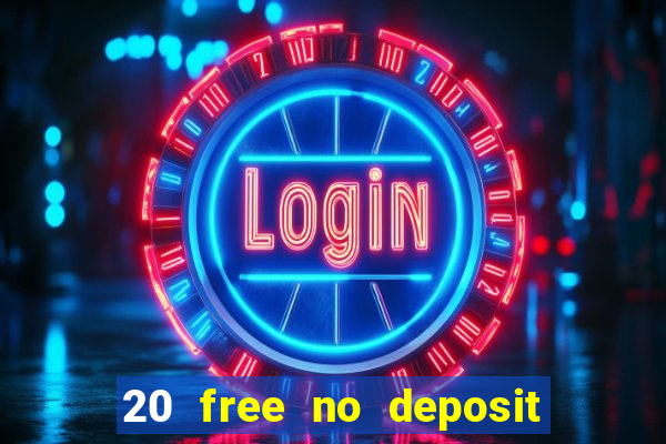 20 free no deposit casino 2021