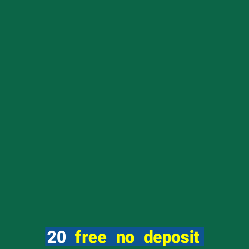 20 free no deposit casino 2021