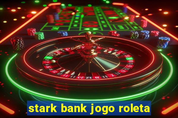 stark bank jogo roleta