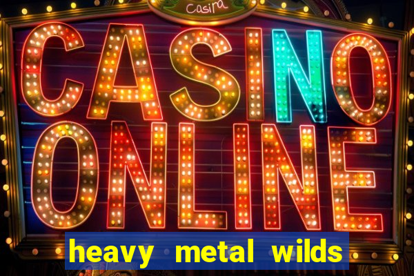 heavy metal wilds slot free play