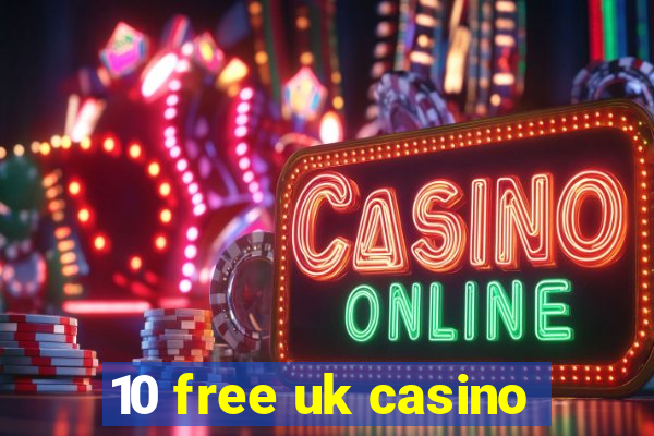 10 free uk casino