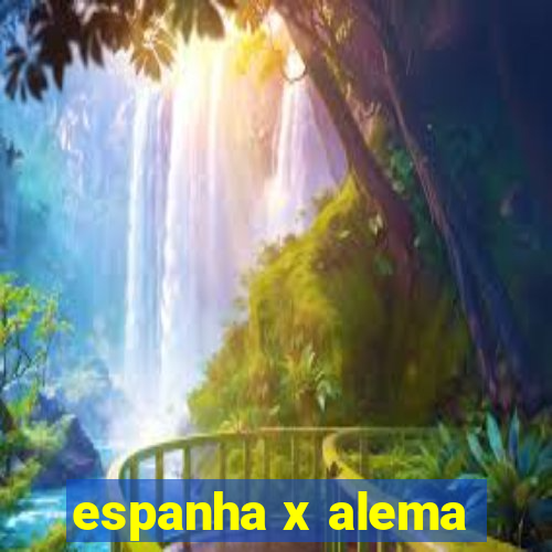 espanha x alema