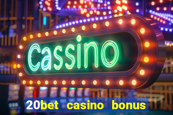 20bet casino bonus ohne einzahlung