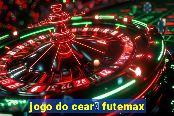 jogo do cear谩 futemax