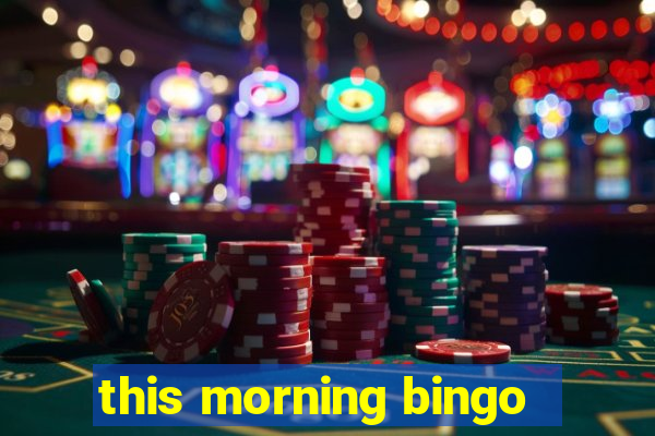 this morning bingo