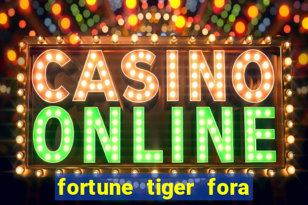 fortune tiger fora do ar