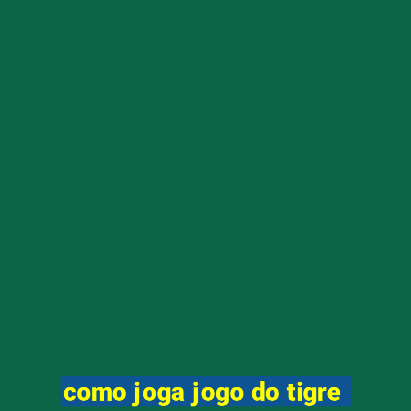 como joga jogo do tigre