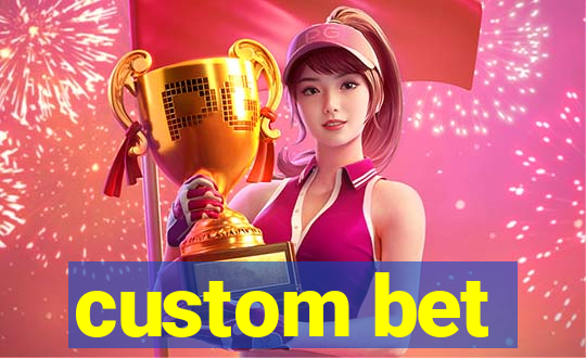 custom bet