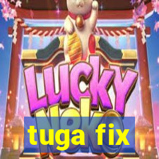 tuga fix