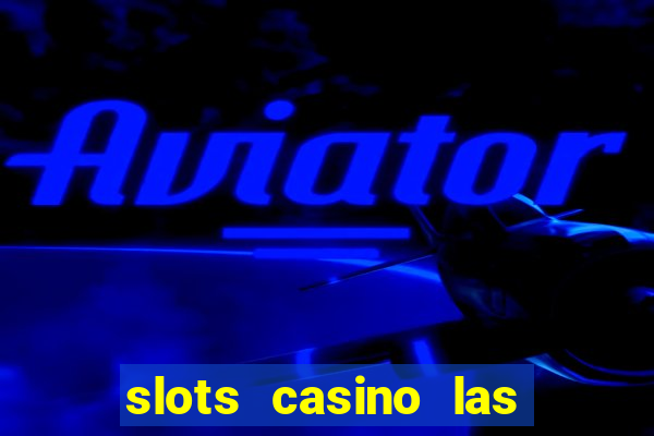 slots casino las vegas slots paga mesmo