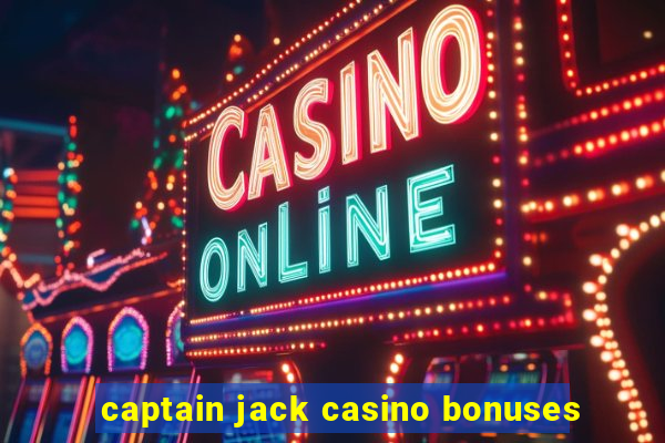 captain jack casino bonuses