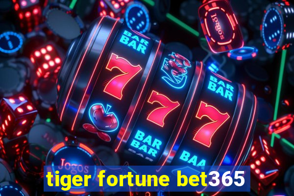 tiger fortune bet365