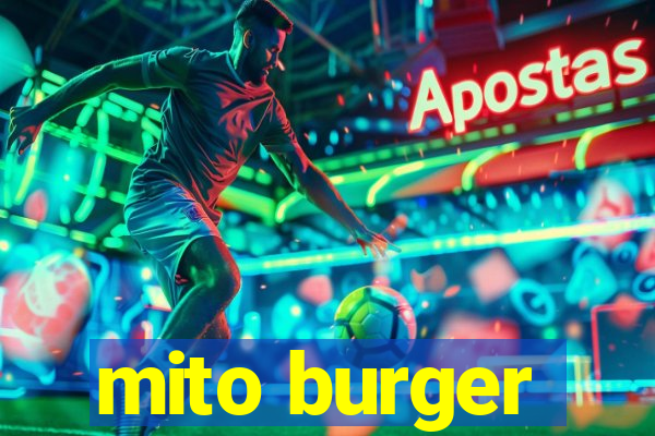 mito burger