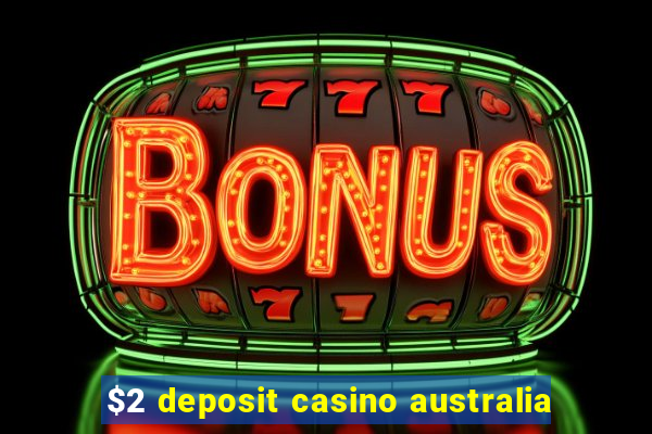 $2 deposit casino australia