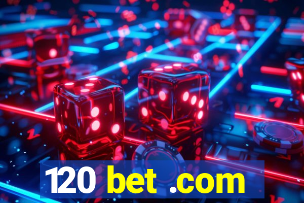 120 bet .com